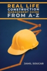 Image for Real Life Construction Management Guide From A - Z