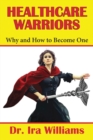 Image for Healthcare Warriors : Why and How to Become One