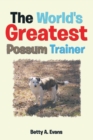Image for The World&#39;s Greatest Possum Trainer