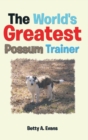 Image for The World&#39;s Greatest Possum Trainer