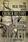 Image for The Real Truth About Church History