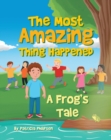 Image for Most Amazing Thing Happened; A Frog&#39;s Tale