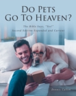 Image for Do Pets Go To Heaven?: The Bible Says, &amp;quote;Yes!&amp;quote; Second Edition Expanded and Current