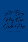Image for I&#39;ll Buy My Own Soda Pop