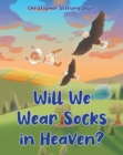 Image for Will We Wear Socks in Heaven?