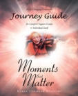 Image for Moments that Matter; A Life Changing Companion Journey Guide for Caregiver Support Groups or Individual Study