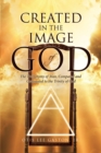 Image for Created in the Image of God: The Trichotomy of Man, Compared and Contrasted to the Trinity of God