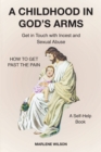 Image for Childhood in God&#39;s Arms: Get in Touch with Incest and HOW TO GET PAST THE PAIN A Self-Help Book