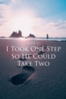 Image for I Took One Step So He Could Take Two