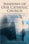 Image for Shadows of Our Catholic Church: Remaining as Catholics in Spite of Our Church and the Abuses by Our Clergy