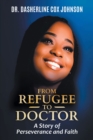 Image for From Refugee to Doctor: A Story of Perserevance and Faith