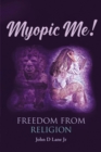 Image for Myopic Me! Freedom from Religion