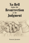Image for No Hell Before the Resurrection or the Judgment
