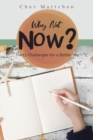 Image for Why Not Now?: Thirty Challenges for a Better You