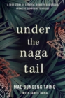 Image for Under the Naga Tail : A True Story of Survival, Bravery, and Escape from the Cambodian Genocide 