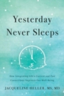 Image for Yesterday Never Sleeps : How Integrating Life&#39;s Current and Past Connections Improves Our Well-Being