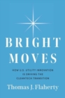Image for Bright Moves : How U.S. Utility Innovation Is Driving the Cleantech Transition