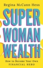 Image for Super Woman Wealth : How to Become Your Own Financial Hero