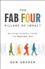 Image for The Fab Four Pillars of Impact : Building Dynamic Teams the Beatles' Way