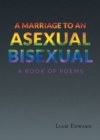Image for Marriage To An Asexual Bisexual : A Book Of Poems