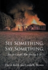 Image for See Something, Say Something.: Just Be Careful Who You Say It To