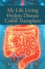 Image for My Life Living With Crohns Disease And After Colon Transplant Surgery