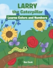 Image for Larry the Caterpillar Learns Colors and Numbers