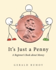 Image for It&#39;s Just a Penny: A Beginner&#39;s Book about Money