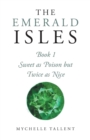 Image for The Emerald Isles : Sweet as Poison but Twice as Nice: Sweet as Poison but Twice as Nice