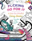 Image for F*cking Go For It : A Not-So-Mindful Coloring Adventure