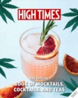 Image for High Times: The Official Book of Cannabis Cocktails, Mocktails, and High Teas : Seasonal Sips &amp; High Teas for Every Occasion 