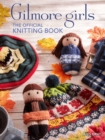 Image for Gilmore Girls: The Official Knitting Book: Knit Your Way Through Stars Hollow and Beyond