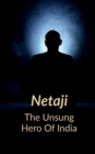Image for Netaji the Unsung Hero of India