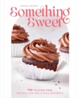 Image for Something Sweet : 100+ Gluten-Free Recipes for Delicious Desserts