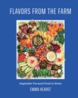 Image for Flavors from the Farm : Vegetable-Forward Food to Share: Vegetable-Forward Food to Share
