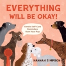 Image for Everything Will Be Okay! : Affirmations &amp; Self-Care Reminders from Your Pup