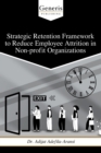 Image for Strategic Retention Framework to Reduce Employee Attrition in Non-profit Organizations