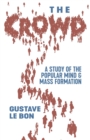Image for The Crowd : A Study of the Popular Mind and Mass Formation