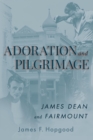 Image for Adoration and Pilgrimage : James Dean and Fairmount