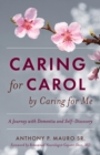 Image for Caring for Carol by Caring for Me: A Journey with Dementia and Self-Discovery