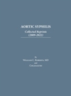 Image for Aortic Syphilis : Collected Reprints (2009-2022): Collected Reprints (1977-2019)
