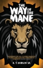 Image for The Way of The Mane : Answering The Call To Noble Manhood By Emulating Qualities Consistent In Lions With Darker Manes