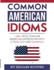 Image for Common American Idioms : 1,000+ most popular American expressions with etymology and examples