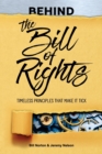 Image for Behind the Bill of Rights : Timeless Principles that Make it Tick