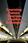 Image for Learning Future Tourism Lesiure Strategies