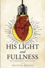 Image for His Light and Fullness: (In Darkness And Void)