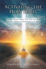 Image for Activating the Holy Spirit: Transformational Prayers That Will Turn Your Life from Ordinary to Extraordinary in 10 Days