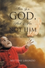 Image for There Is a GOD, And I Am NOT HIM: Reality vs. Perception