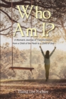 Image for Who Am I?: A Woman&#39;s Journey of Transformation from a Child of the Flesh to a Child of God