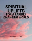 Image for SPIRITUAL UPLIFTS: FOR A RAPIDLY CHANGING WORLD